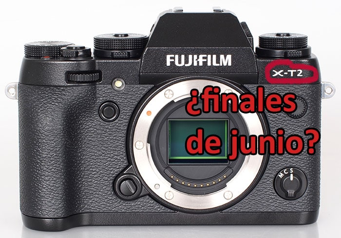 ¿Fuji X-T2 para junio?